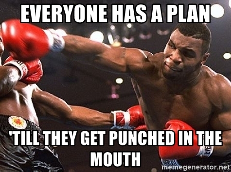 everyone-has-a-plan-till-they-get-punched-in-the-mouth.jpg